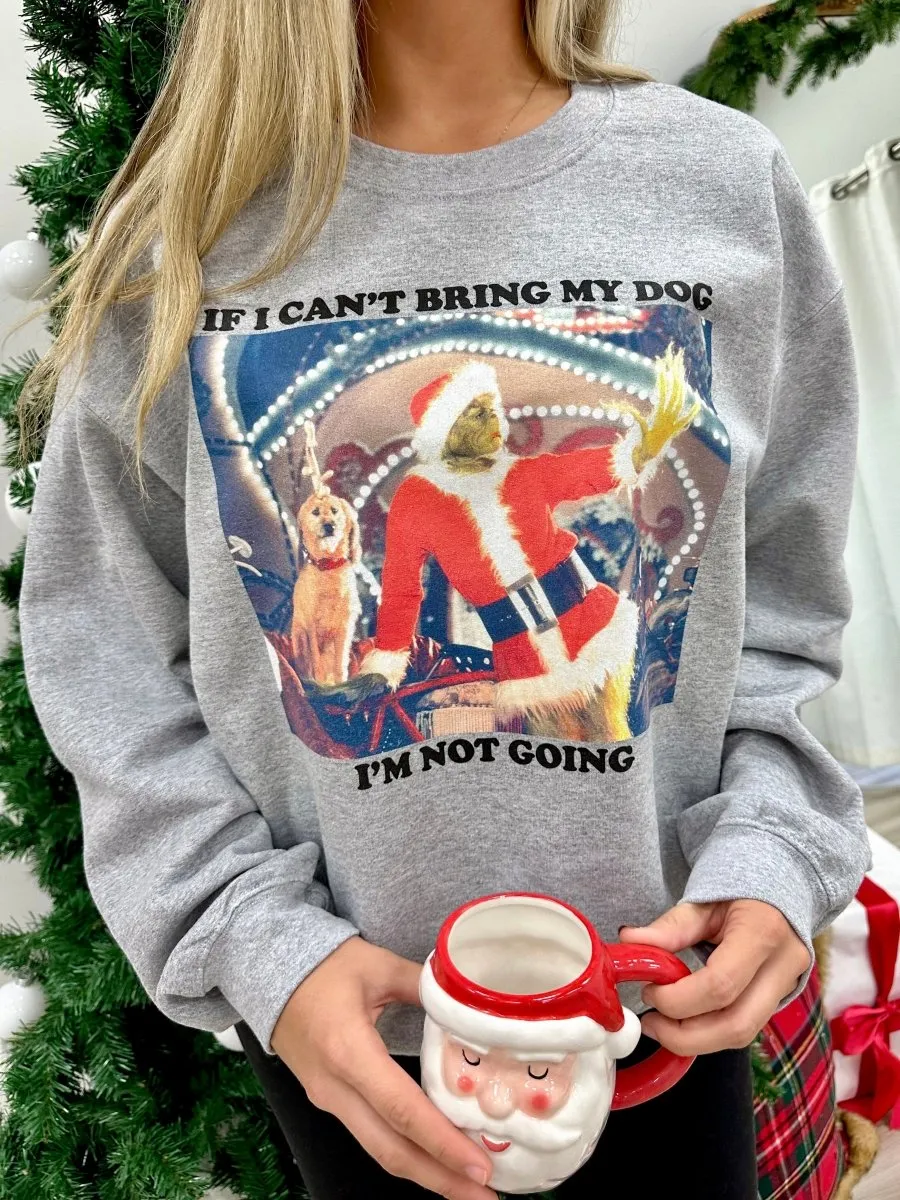 'If I Can't Bring My Dog, I'm Not Going' Crewneck Sweatshirt